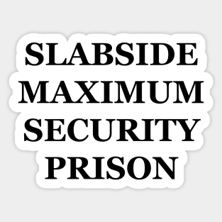 Slabside Maximum Security Prison Sticker